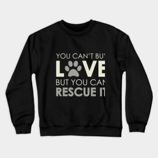 Can't Buy Love, But You Can Rescue It Crewneck Sweatshirt